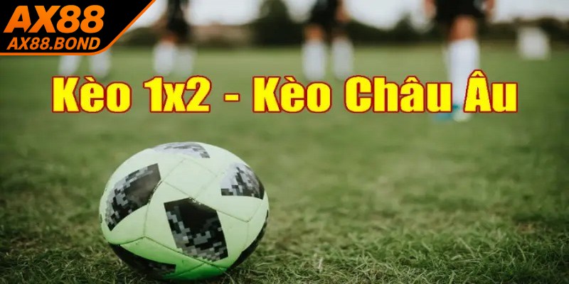 Kèo châu Âu còn gọi là kèo 1X2, một hình thức cá độ bóng đá phổ biến