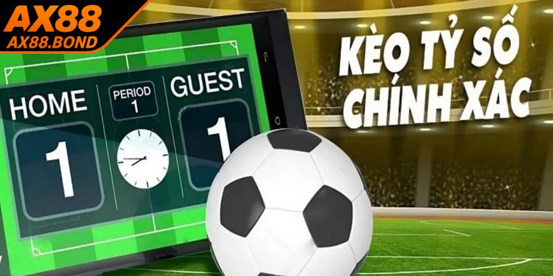 Kèo tỷ số chính xác là một trong những loại cược đầy thử thách